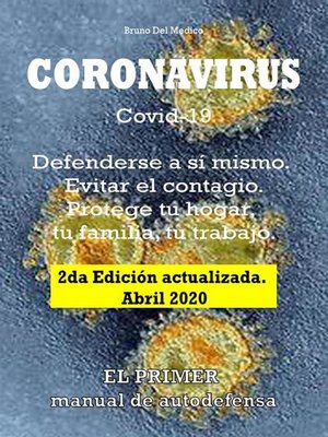 cover image of Coronavirus Covid-19. Defenderse a sí mismo. Evitar el contagio. Protege tu hogar, tu familia, tu trabajo. 2da Edición actualizada. Abril 2020